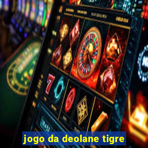 jogo da deolane tigre