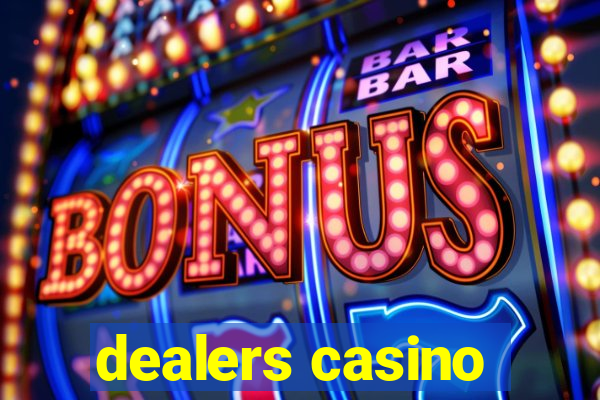 dealers casino