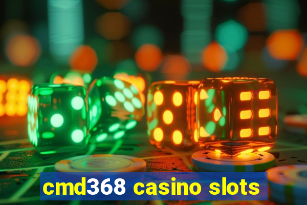 cmd368 casino slots