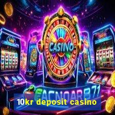 10kr deposit casino