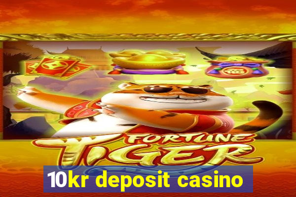 10kr deposit casino