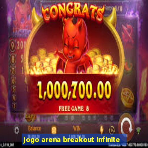 jogo arena breakout infinite