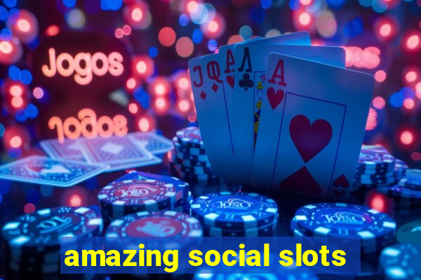 amazing social slots