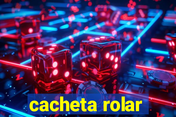 cacheta rolar