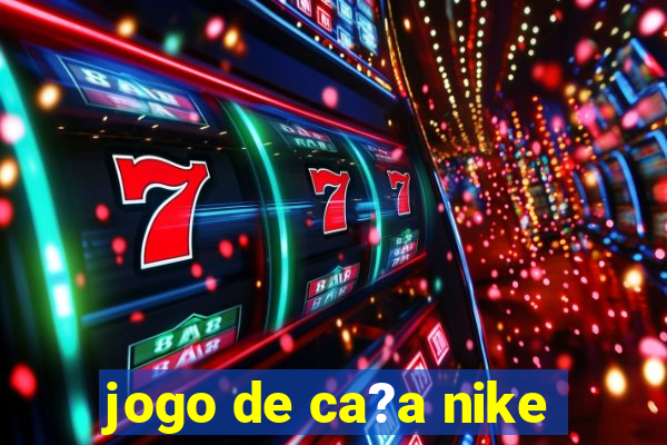 jogo de ca?a nike