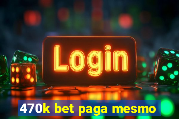 470k bet paga mesmo