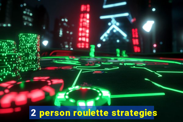 2 person roulette strategies