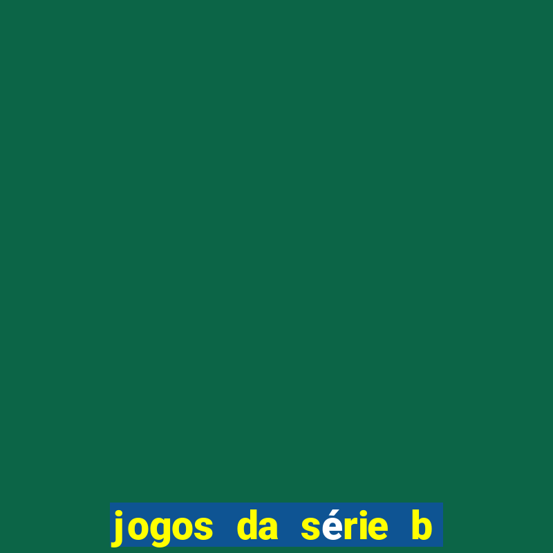 jogos da série b onde assistir