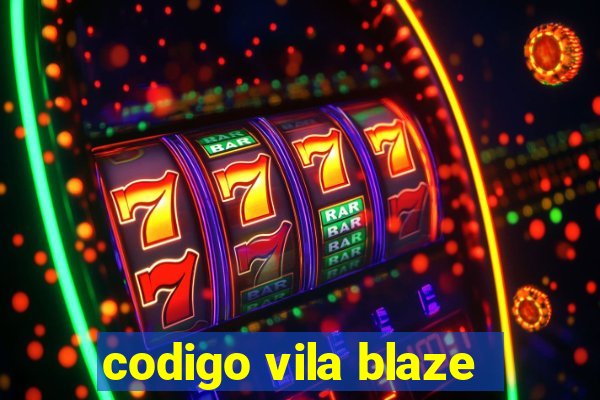 codigo vila blaze