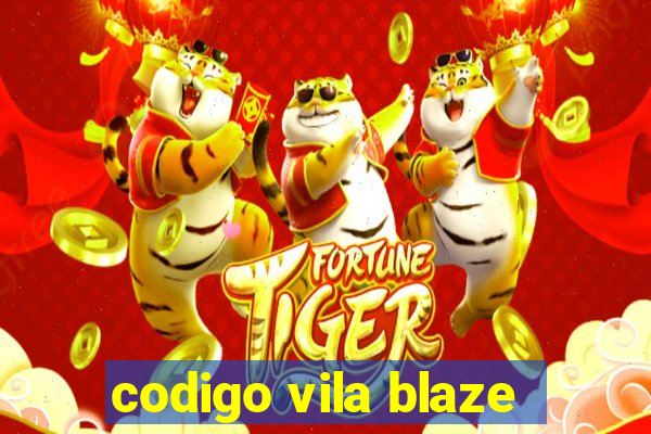 codigo vila blaze