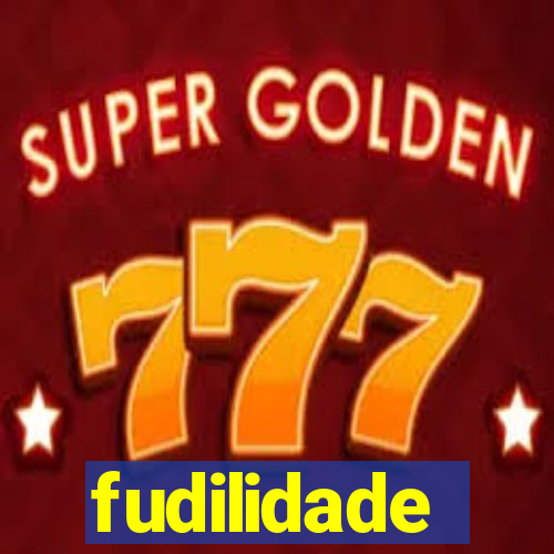 fudilidade