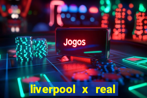 liverpool x real madrid futemax