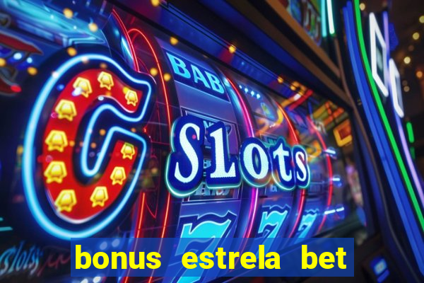 bonus estrela bet como funciona