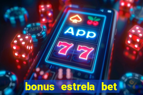 bonus estrela bet como funciona