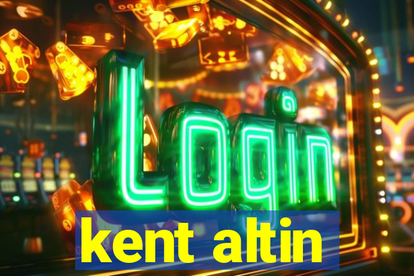 kent altin