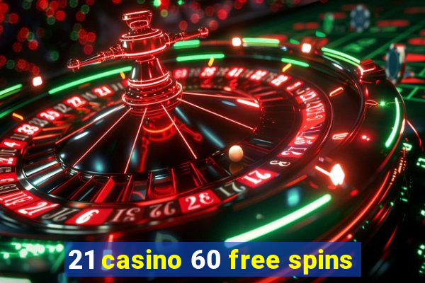 21 casino 60 free spins