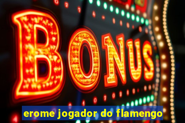 erome jogador do flamengo