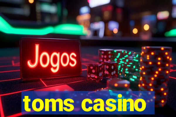 toms casino