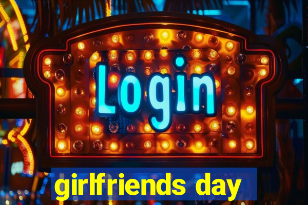 girlfriends day