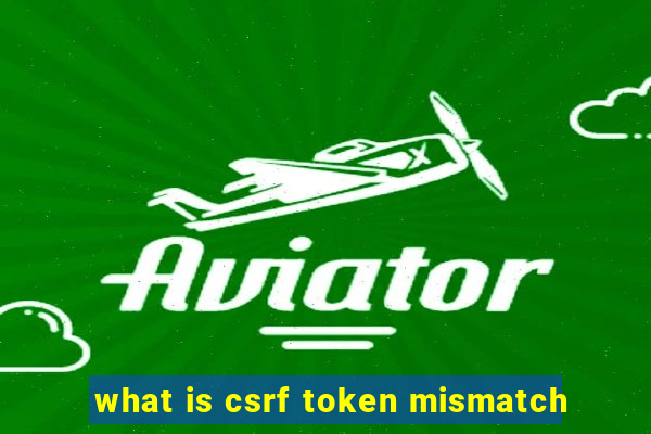 what is csrf token mismatch