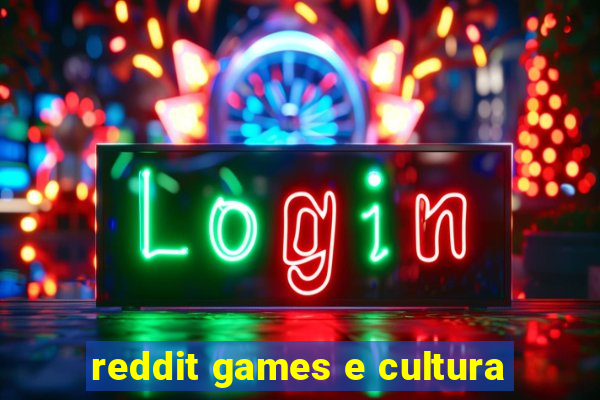 reddit games e cultura