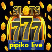 pipiko live