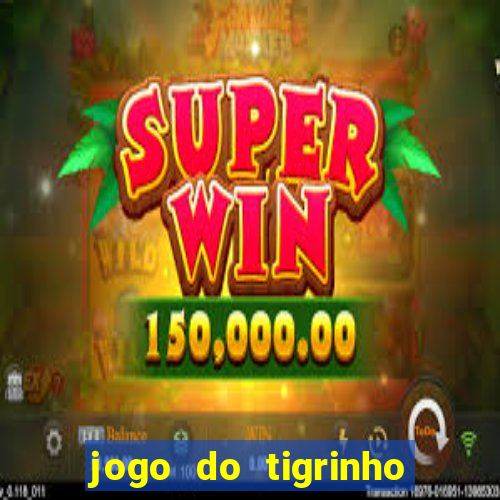 jogo do tigrinho como sacar