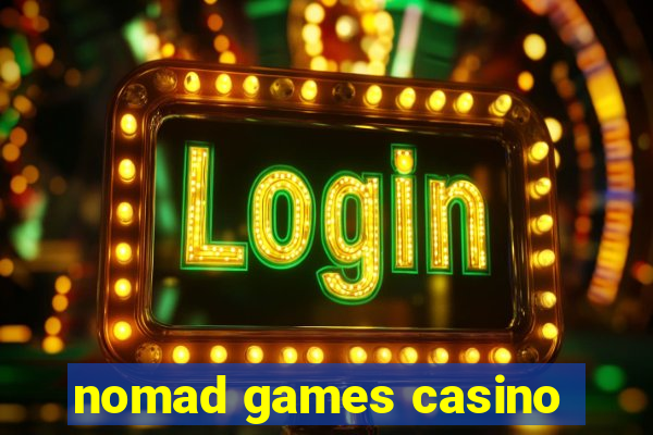 nomad games casino