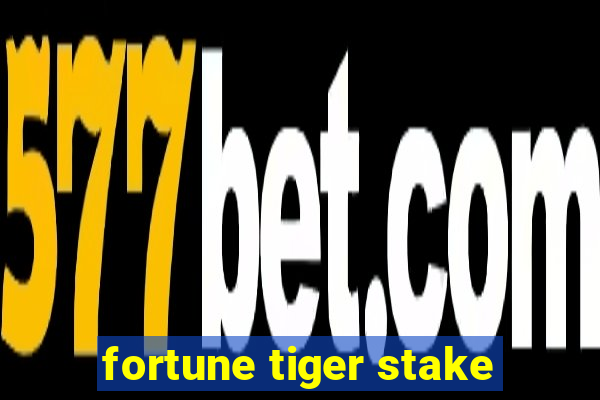 fortune tiger stake