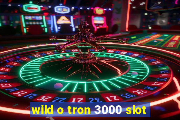 wild o tron 3000 slot