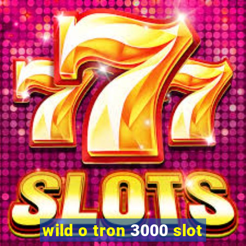 wild o tron 3000 slot