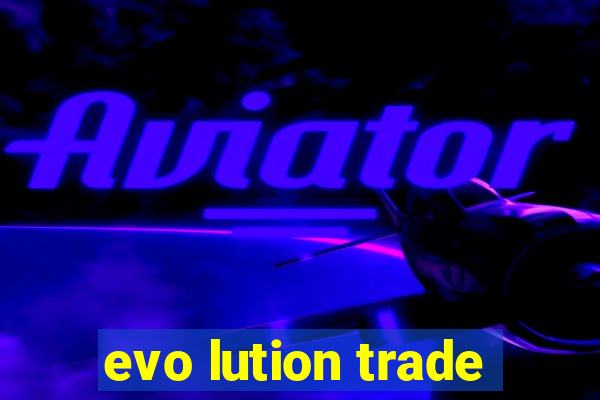 evo lution trade