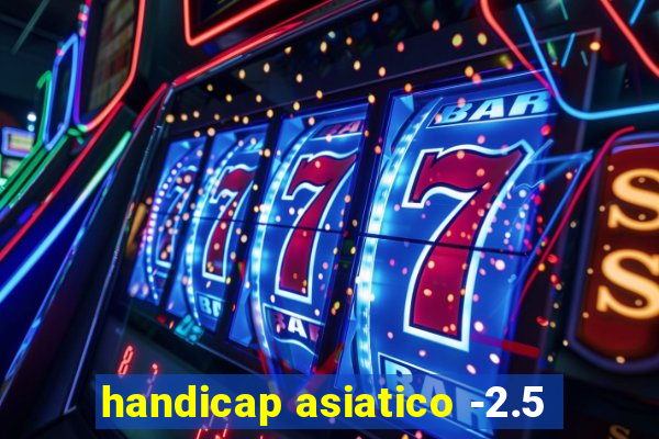 handicap asiatico -2.5