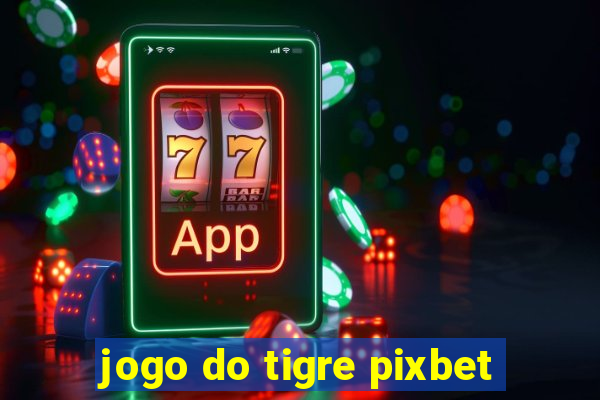 jogo do tigre pixbet