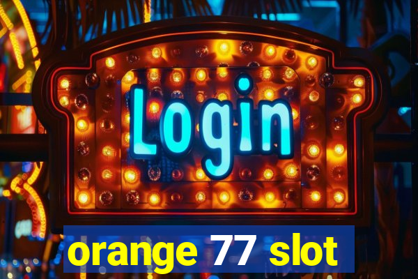 orange 77 slot