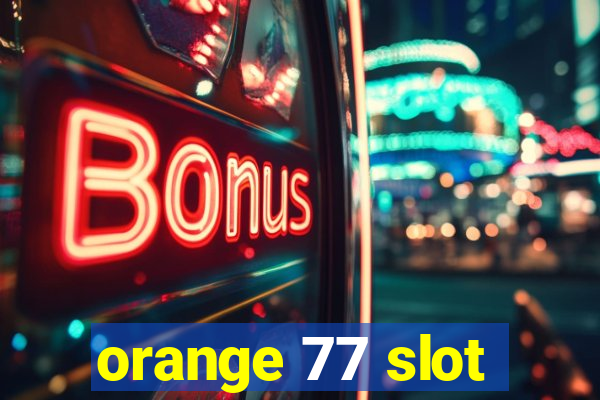 orange 77 slot