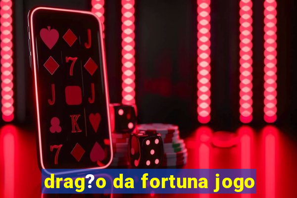 drag?o da fortuna jogo