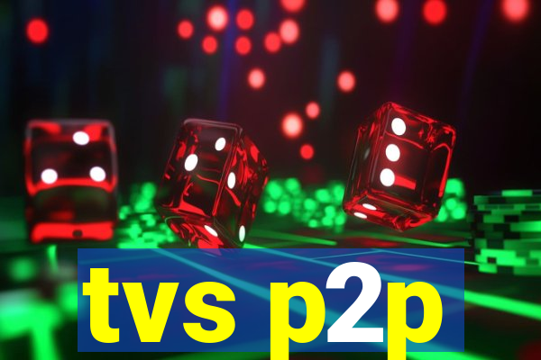 tvs p2p