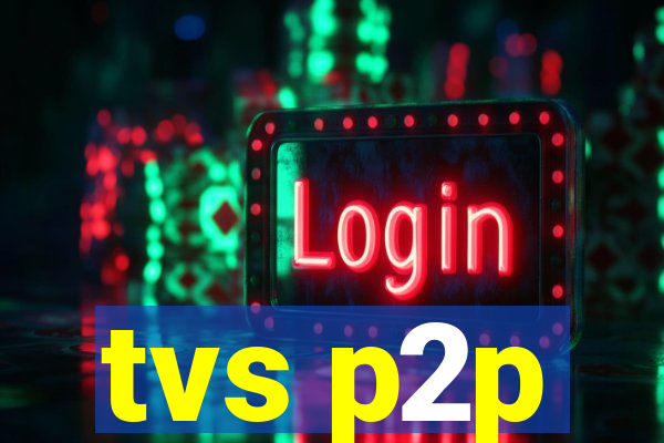 tvs p2p