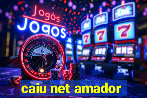 caiu net amador