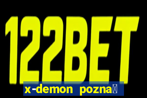 x-demon pozna艅 cena biletu