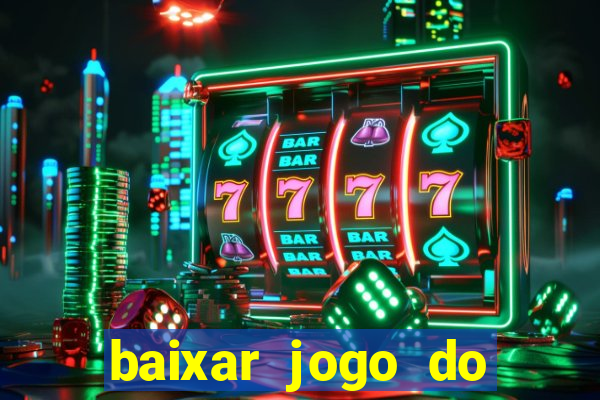 baixar jogo do tigrinho para ganhar dinheiro