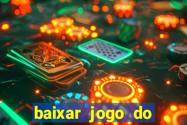 baixar jogo do tigrinho para ganhar dinheiro