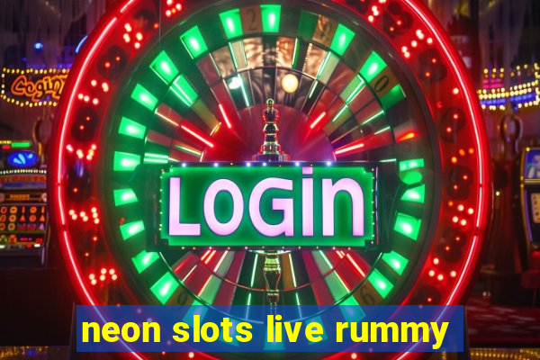 neon slots live rummy