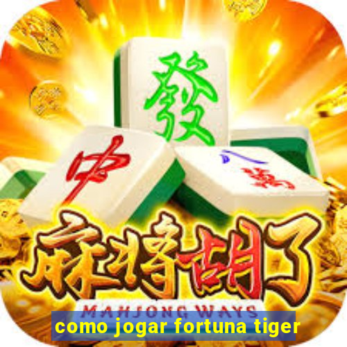 como jogar fortuna tiger