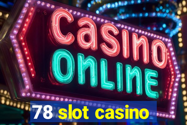 78 slot casino