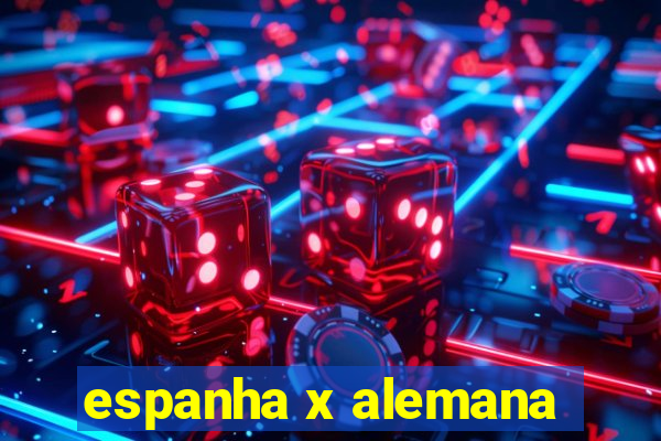 espanha x alemana