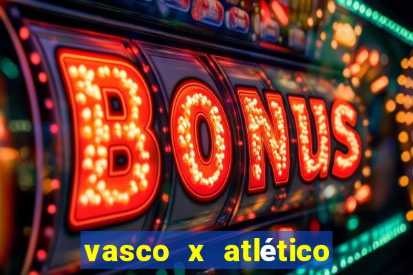 vasco x atlético go onde assistir