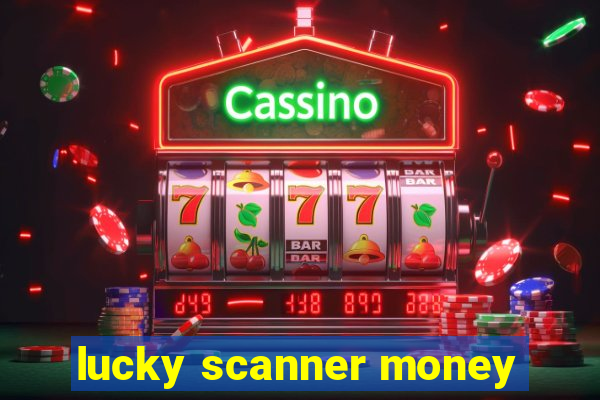 lucky scanner money