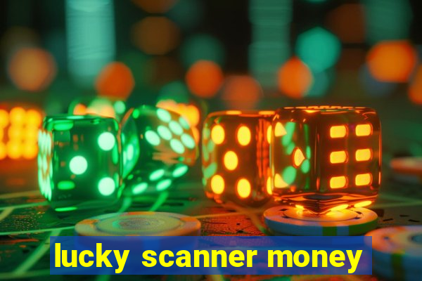 lucky scanner money